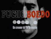 Pucho Boedo. Un crooner en el fin del mundo